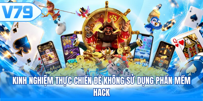 Kinh nghiệm thực chiến để không sử dụng phần mềm hack