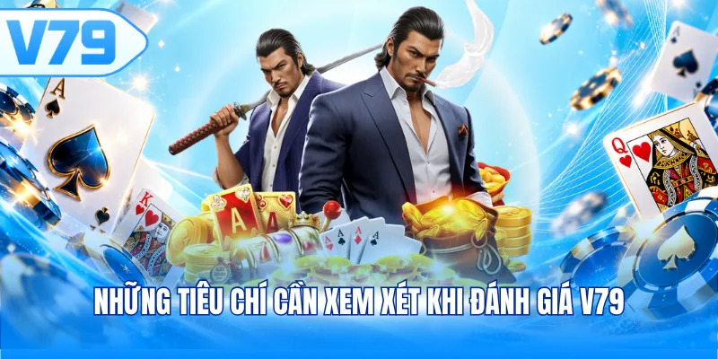 Những tiêu chí cần xem xét khi đánh giá V79