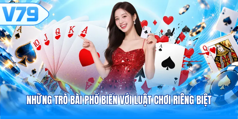 Những trò bài phổ biến với luật chơi riêng biệt