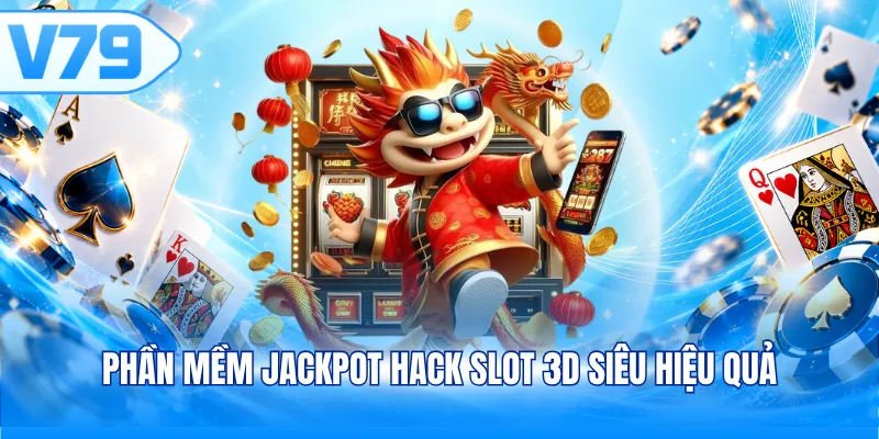 Phần mềm Jackpot Hack Slot 3D siêu hiệu quả