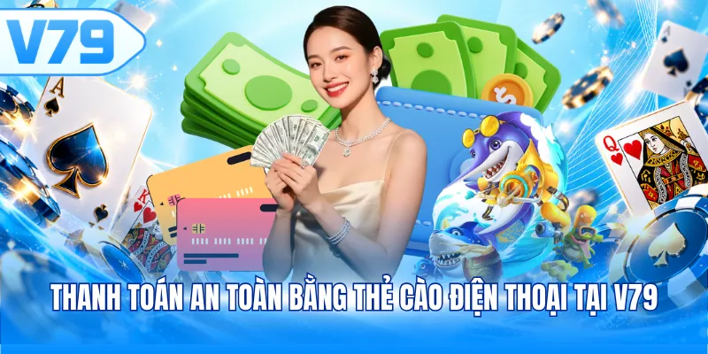 Thanh toán an toàn bằng thẻ cào điện thoại tại V79 