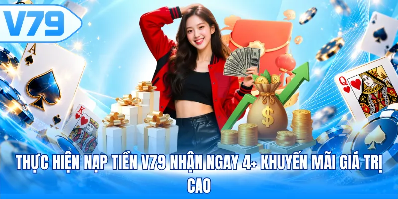 Thực hiện nạp tiền V79 nhận ngay 4+ khuyến mãi giá trị cao