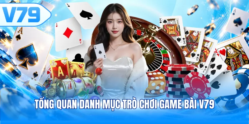 Tổng quan danh mục trò chơi game bài V79